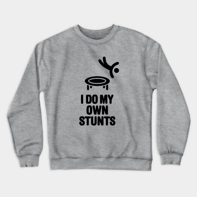 I do my own stunts funny trampoline trampolining trampolinist gymnastic Crewneck Sweatshirt by LaundryFactory